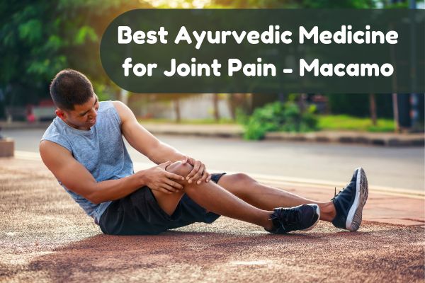 Best Ayurvedic Medicine For Joint Pain - Macamo